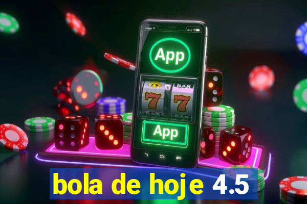 bola de hoje 4.5